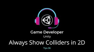 Tips 06 || Always Show Colliders in 2D in unity || Learn Unity || Game Developer Unity
