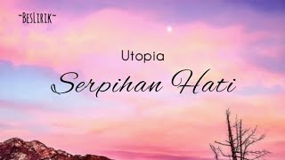 Utopia - Serpihan Hati | Lirik Lagu Indonesia ( Lyrics )