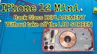 IPhone 12 Mini Back Glass REPLACEMENT Without Take off the LCD SCREEN & Without Laser