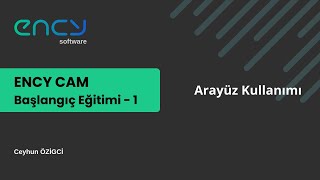 Ency Cam Başlangıç Eğitimi 1 - Arayüz Kullanımı