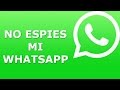 COMO EVITAR QUE ME ESPIEN EL WHATSAPP - ¡Comprobado en video!