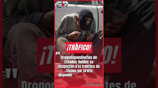 ESTADOUNIDENSES ADICTOS AL FENTANILO SE TRASLADAN A TIJUANA POR SER MÁS BARATO #Ultimahora #shorts