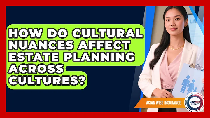 How Do Cultural Nuances Affect Estate Planning Across Cultures? - Asian Wise Insurance