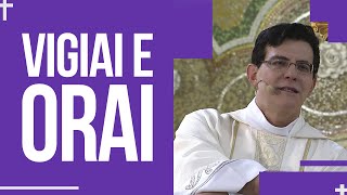 Vigiai e Orai | Padre Reginaldo Manzotti | Homilia