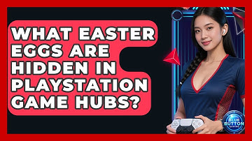 What Easter Eggs Are Hidden In PlayStation Game Hubs? - Blue Button Gaming