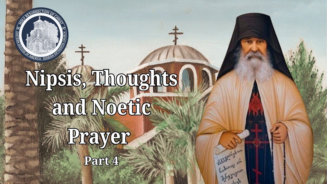 Nipsis (Spiritual Watchfulness), Thoughts  and Noetic Prayer - Part 4