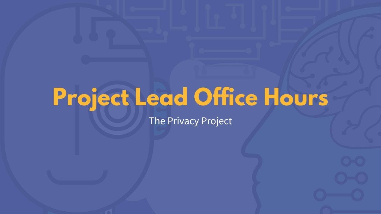 Project Lead Office Hours: The Privacy Project