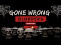 (Gone Wrong) bloopers