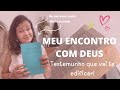 Meu Encontro com Deus (#testemunho #vidacomDeus #deussalva