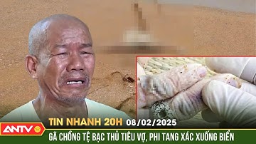 Khởi tố gã chồng tệ bạc thủ tiêu vợ, phi tang xác xuống biển | Tin nhanh 20h ngày 21/2 | ANTV