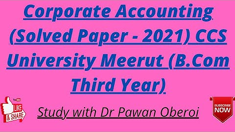 Corporate Accounting (Solved Paper - 2021) CCS University Meerut (B.Com Third Year)