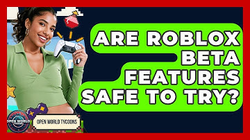 Are Roblox Beta Features Safe To Try? - Open World Tycoons