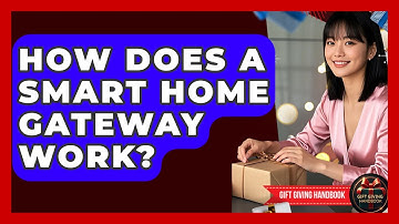 How Does A Smart Home Gateway Work? - Gift Giving Handbook