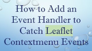 How to Add an Event Handler to Catch Leaflet Contextmenu Events