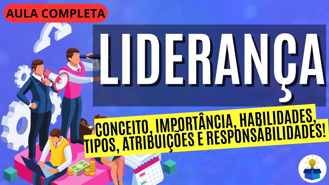 LIDERANÇA: Conceito, importância, habilidades necessárias, tipos e atribuições! | Aula Completa