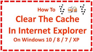 Clear The Cache In Internet Explorer On Windows 10 / 8 / 7 / XP
