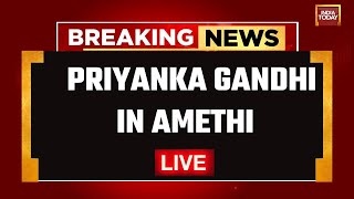 LIVE: Priyanka Gandhi In Amethi LIVE | Rahul Gandhi To Contest From Raebareli | India Today LIVE
