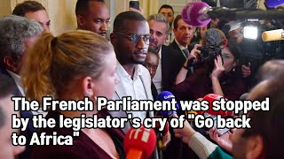 The French Parliament was stopped by the legislator's cry of "Go back to Africa".
