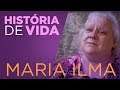 História de Vida - Maria Ilma