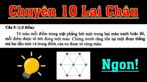Giải câu cuối Đề thi Chuyên 10 Lai Châu - Nguyên lý Dirichlet rất thú vị!