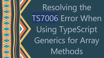 Resolving the TS7006 Error When Using TypeScript Generics for Array Methods