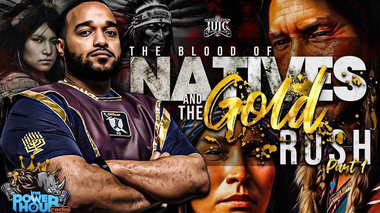 The Power Hour: The Blood Of Natives & The Gold Rush Part 1 - YouTube