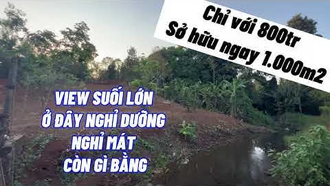 ( Đã Bán) Bán đất vườn Chỉ với 800tr sở hữu được lô đất view suối có trái cây tuyệt đẹp ở châu đức