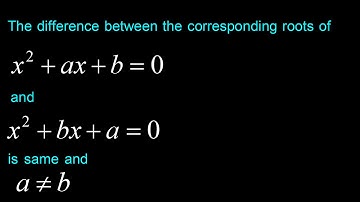 The difference between the corresponding roots of x^2  + ax+ b = 0 and x^2  + bx + a = 0 is same and
