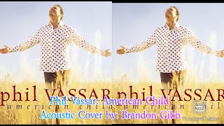 Phil Vassar: American Child 2002 { American Child acoustic cover } by: Brandon Gibb