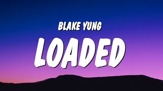 Blake Yung - Loaded (Lyrics)