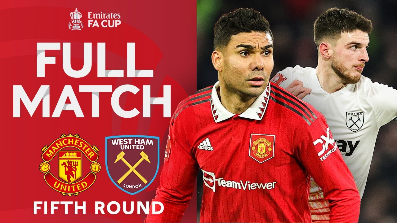 FULL MATCH | Manchester United v West Ham United | Fifth Round | Emirates FA Cup 2022-23