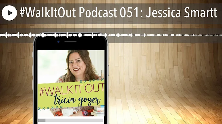 #WalkItOut Podcast 051: Jessica Smartt