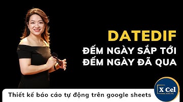 [XCel] Hàm DatedIf tính khoảng cách về năm, tháng, ngày dễ dàng trên GoogleSheets P5