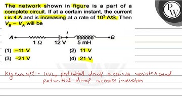 The network shown in figure is a part of a complete circuit. If at ...