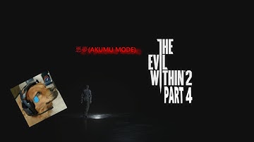 The Evil Within 2[AKUMU Mode] (w/upgrades and commentary) - Walkthrough part 4