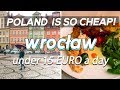 Wroclaw, Poland | LESS THAN 15 EURO A DAY | Budget Travel