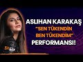 Aslıhan Karakaş'tan "Sen Tükendin, Ben Tükendim" Performansı!
