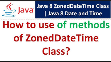 How to use of methods of ZonedDateTime Class? | Java 8 Date and Time