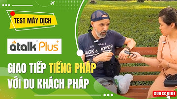 Test Máy Phiên Dịch Atalk Plus+ [New] Giao Tiếp từ "Tiếng Pháp sang Việt" với Giáo Viên Nước Ngoài