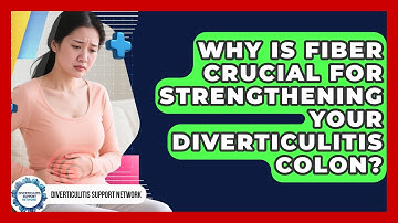 Why Is Fiber Crucial For Strengthening Your Diverticulitis Colon? - Diverticulitis Support Network