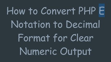 How to Convert PHP E Notation to Decimal Format for Clear Numeric Output