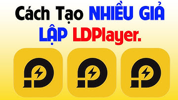 Cách tạo nhiều giả lập android với LDPlayer - chạy nhiều giả lập android trên một máy tính