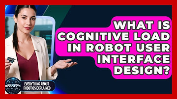 What Is Cognitive Load In Robot User Interface Design? - Everything About Robotics Explained