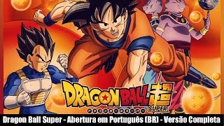 Video thumbnail of "Dragon Ball Super - Abertura em Português (BR) - Versão Completa"