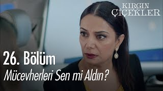 Mücevherleri Sen Mi Aldın? - Kırgın Çiçekler 26. Bölüm
