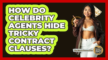 How Do Celebrity Agents Hide Tricky Contract Clauses? - The Rich And Famous Files