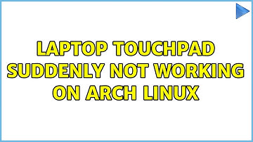 Laptop Touchpad suddenly not working on Arch Linux