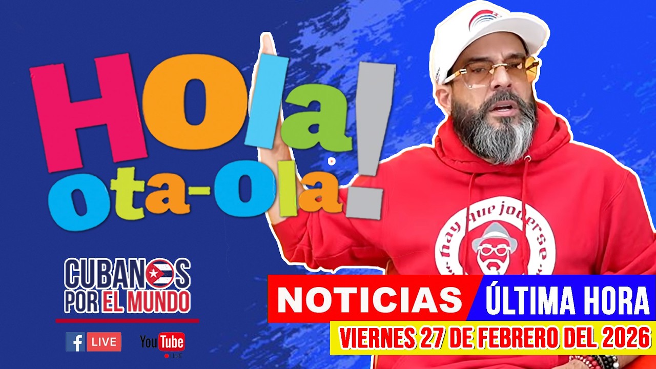 Alex Otaola en vivo, noticias de Cuba - Hola! Ota-Ola (viernes 27 de febrero del 2026)