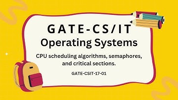 GATE CS/IT Quiz: CPU Scheduling Algorithms, Semaphores & Critical Sections | Episode GATE-CSIT-17-01