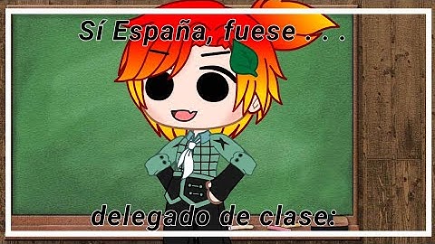 Sí España, fuese delegado de clase: ||Idea original||humor||countryhumans||✨||